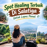 Spot Healing Terbaik Di Salatiga Untuk Lepas Penat